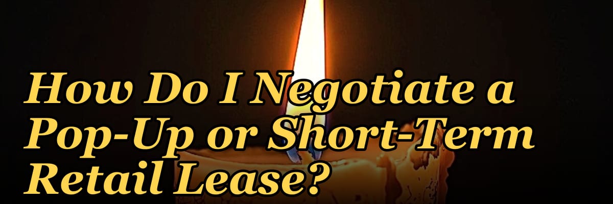 How Do I Negotiate a Pop-Up or Short-Term Retail Lease?