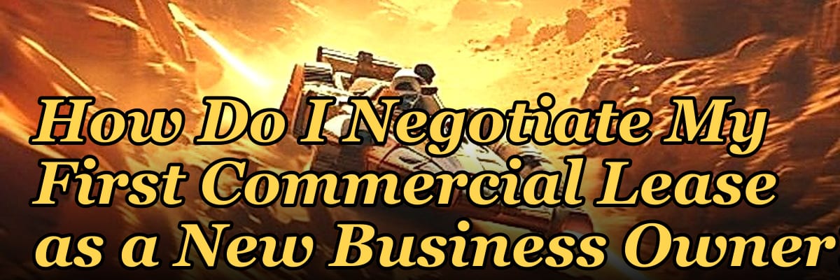 How Do I Negotiate My First Commercial Lease as a New Business Owner?