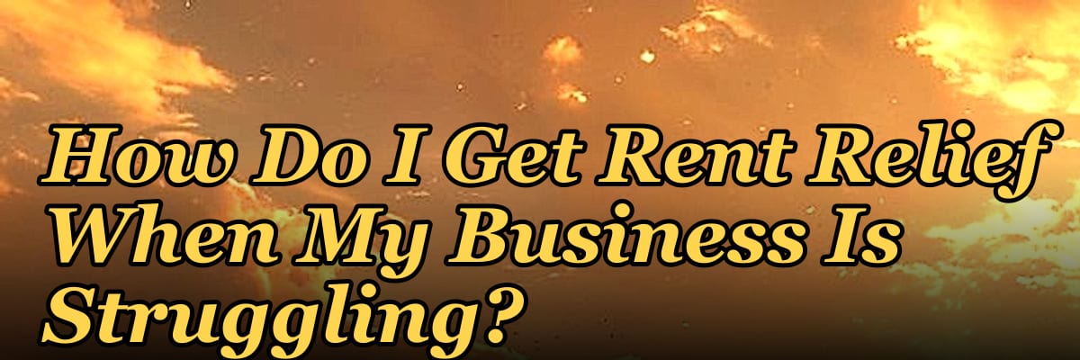 How Do I Get Rent Relief When My Business Is Struggling?