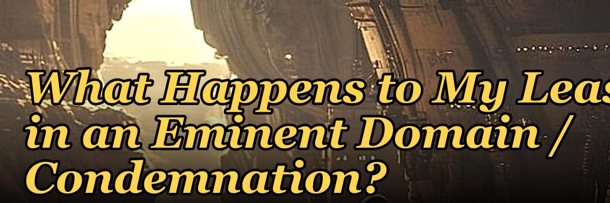 What Happens to My Lease in an Eminent Domain / Condemnation?