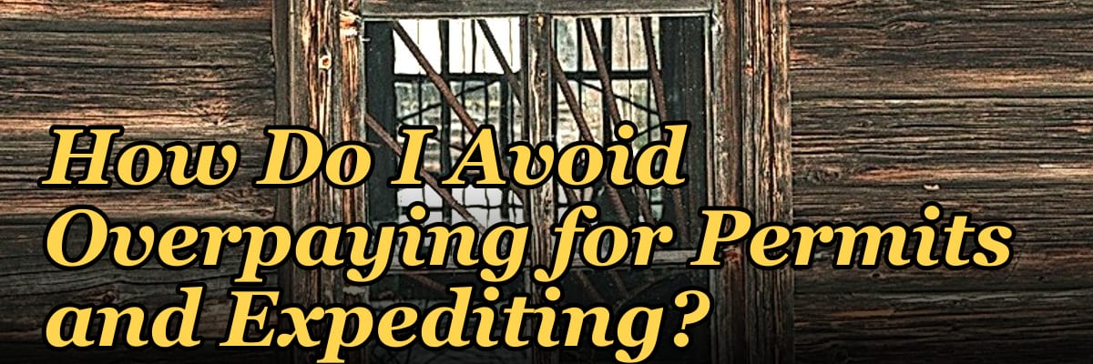 How Do I Avoid Overpaying for Permits and Expediting?