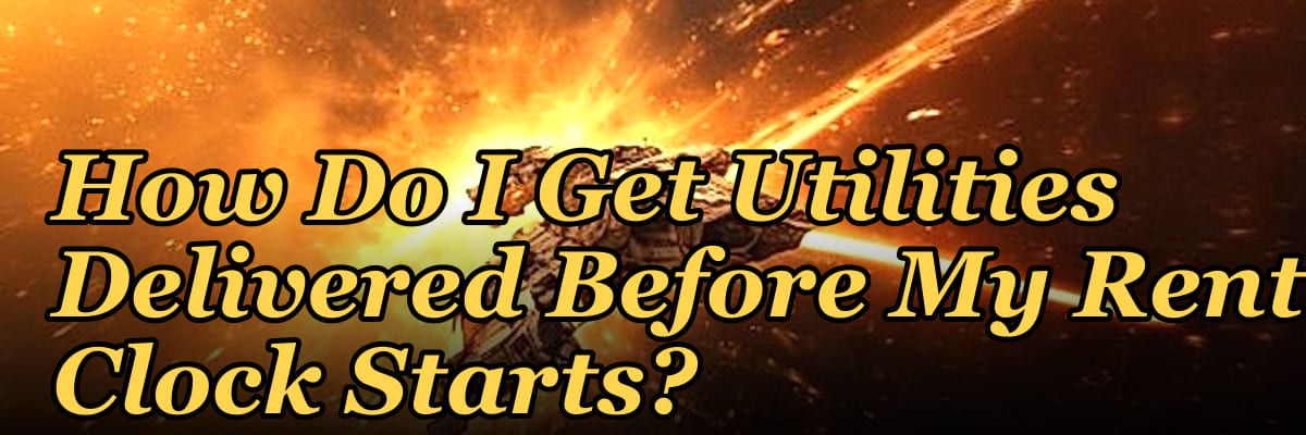 How Do I Get Utilities Delivered Before My Rent Clock Starts?