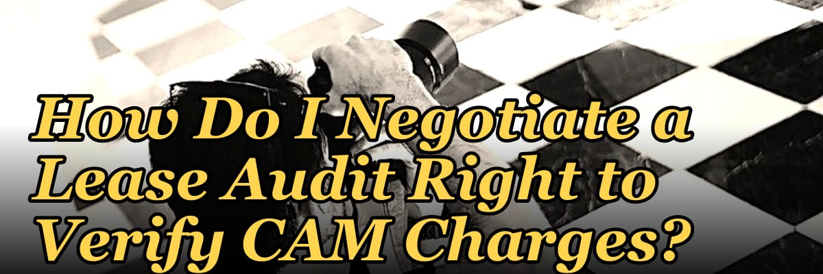 How Do I Negotiate a Lease Audit Right to Verify CAM Charges?