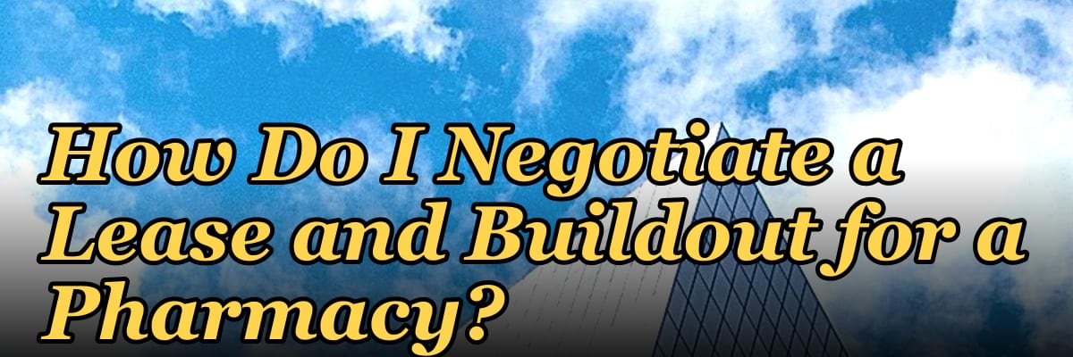 How Do I Negotiate a Lease and Buildout for a Pharmacy?