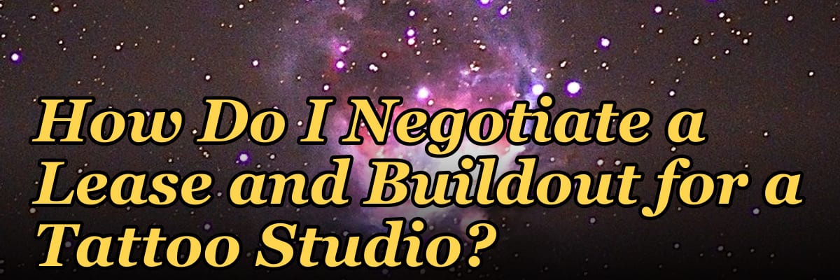 How Do I Negotiate a Lease and Buildout for a Tattoo Studio?