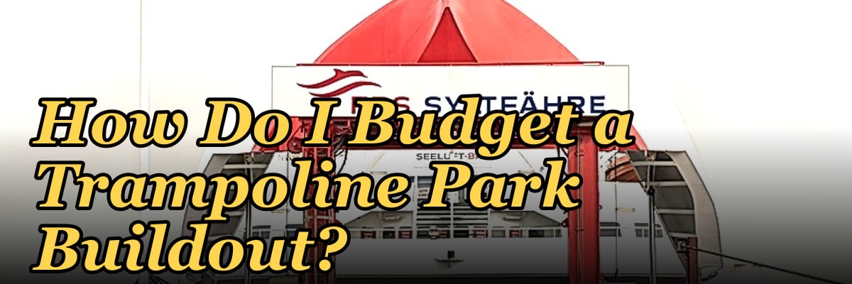 How Do I Budget a Trampoline Park Buildout?