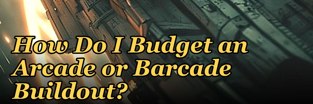 How Do I Budget an Arcade or Barcade Buildout?