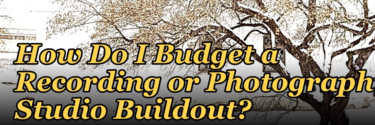 How Do I Budget a Recording or Photography Studio Buildout?