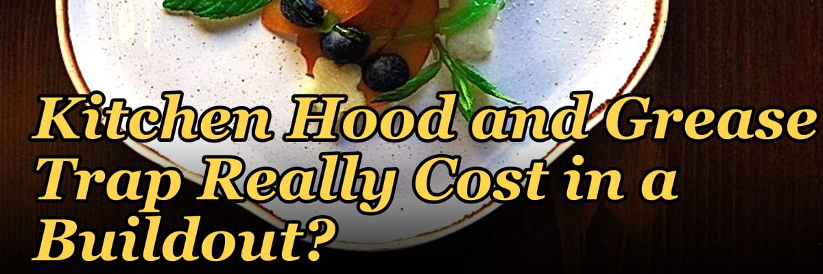 What Does a Commercial Kitchen Hood and Grease Trap Really Cost in a Buildout?