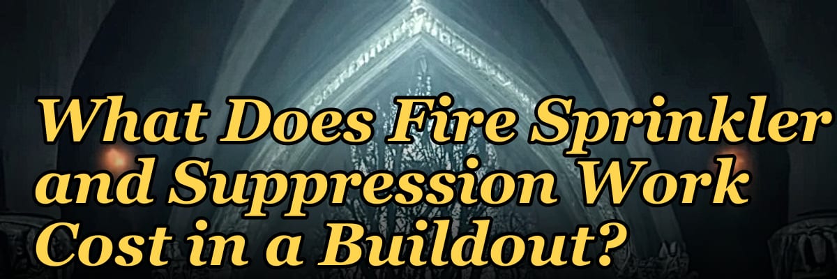 What Does Fire Sprinkler and Suppression Work Cost in a Buildout?