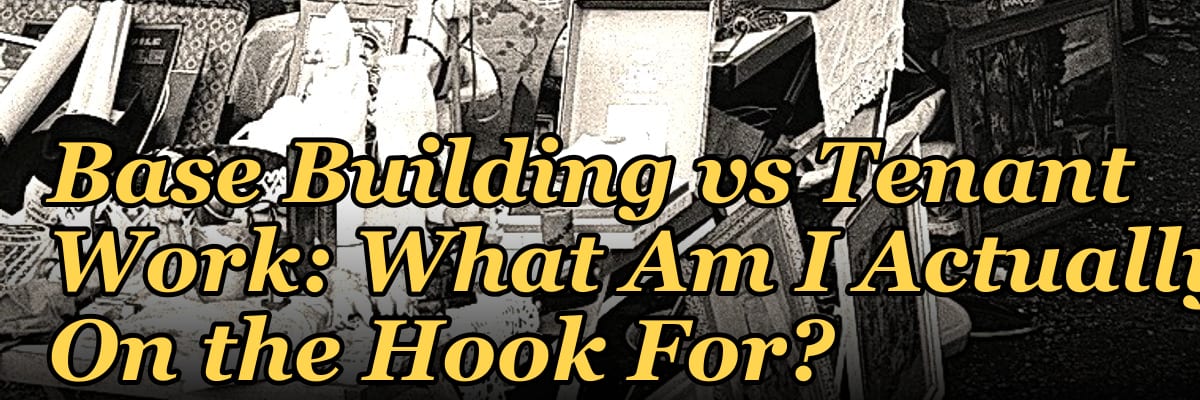 Base Building vs Tenant Work: What Am I Actually On the Hook For?