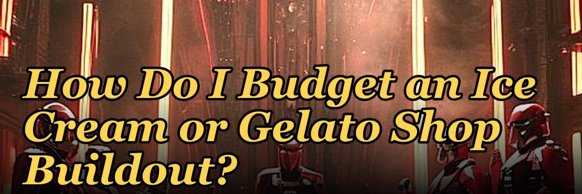 How Do I Budget an Ice Cream or Gelato Shop Buildout?