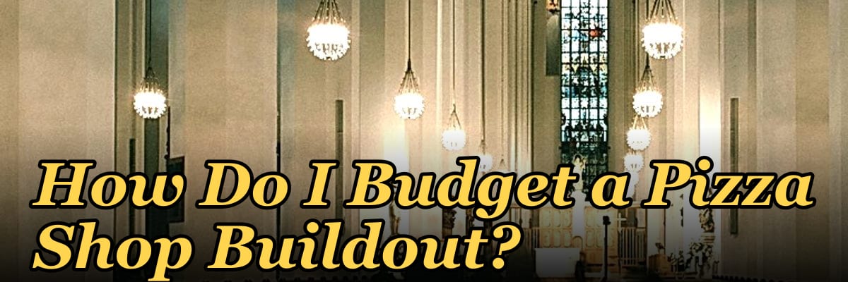 How Do I Budget a Pizza Shop Buildout?