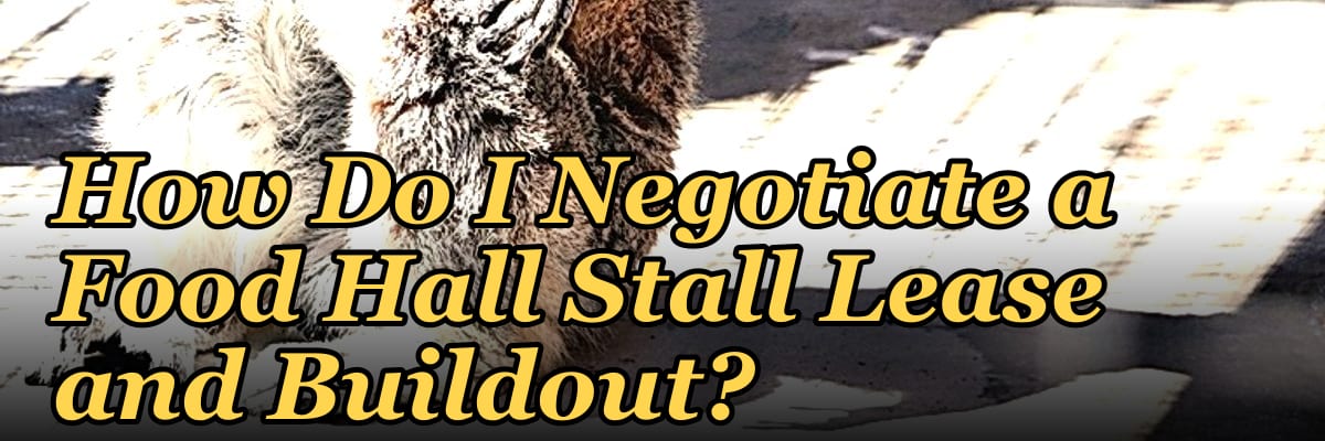 How Do I Negotiate a Food Hall Stall Lease and Buildout?