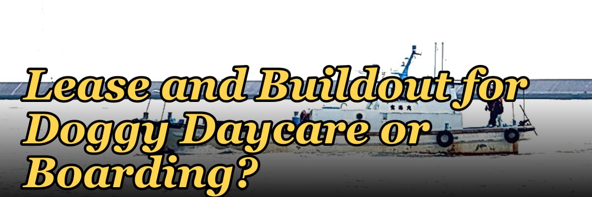 How Do I Negotiate a Lease and Buildout for Doggy Daycare or Boarding?