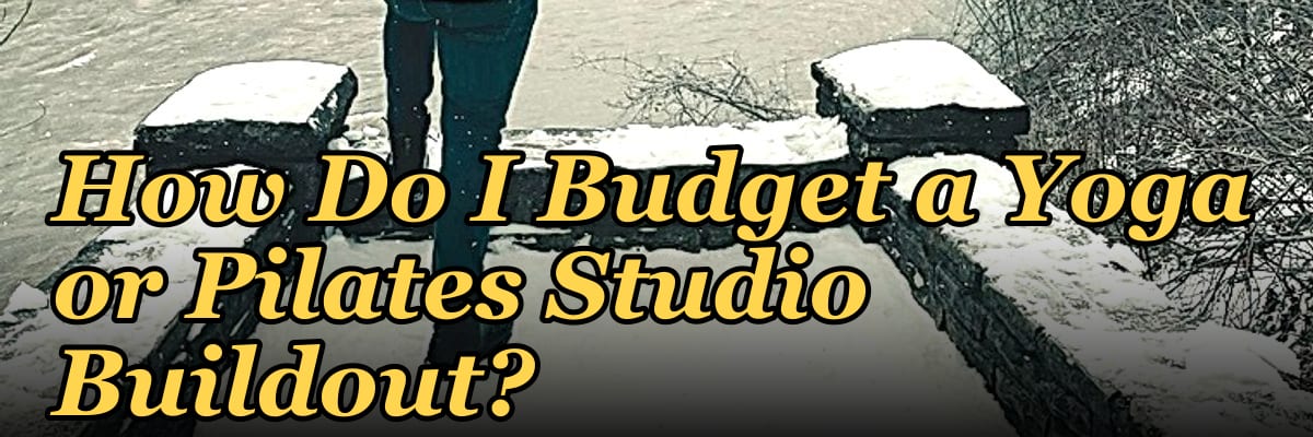 How Do I Budget a Yoga or Pilates Studio Buildout?