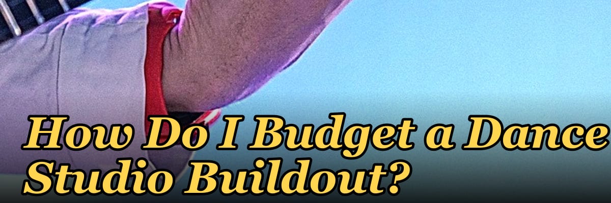How Do I Budget a Dance Studio Buildout?