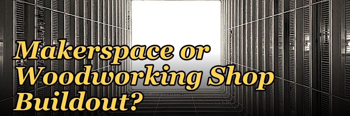 How Do I Budget a Makerspace or Woodworking Shop Buildout?