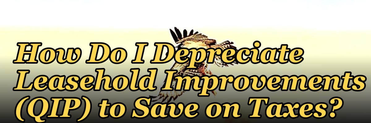How Do I Depreciate Leasehold Improvements (QIP) to Save on Taxes?