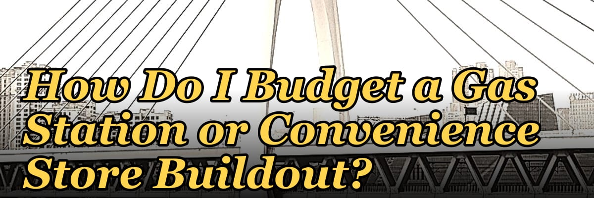 How Do I Budget a Gas Station or Convenience Store Buildout?