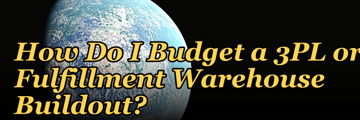 How Do I Budget a 3PL or Fulfillment Warehouse Buildout?