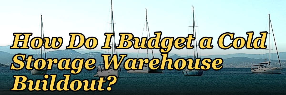 How Do I Budget a Cold Storage Warehouse Buildout?