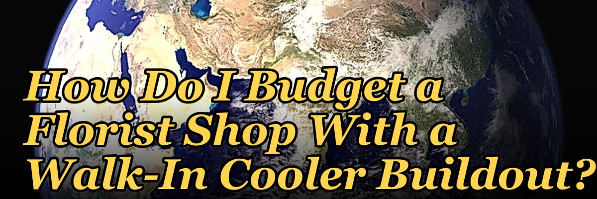 How Do I Budget a Florist Shop With a Walk-In Cooler Buildout?