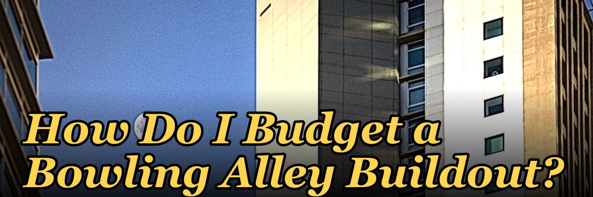 How Do I Budget a Bowling Alley Buildout?