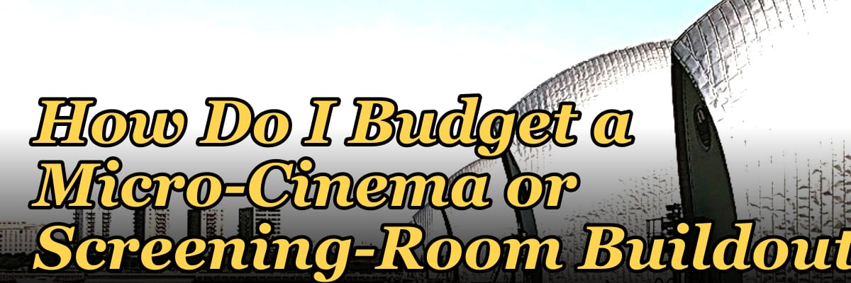 How Do I Budget a Micro-Cinema or Screening-Room Buildout?