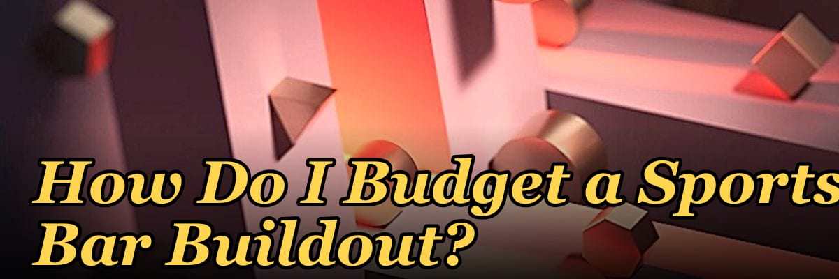 How Do I Budget a Sports Bar Buildout?