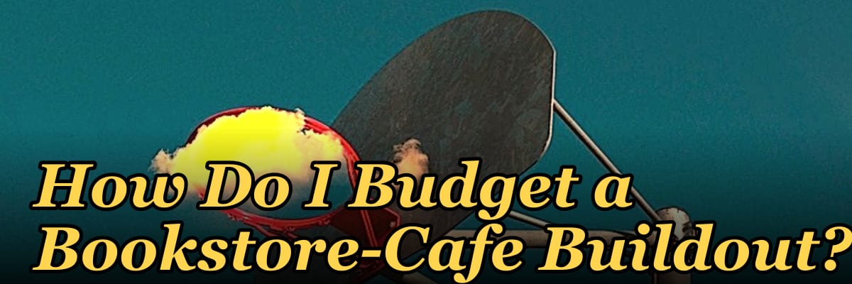 How Do I Budget a Bookstore-Cafe Buildout?