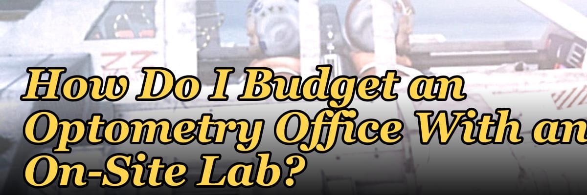 How Do I Budget an Optometry Office With an On-Site Lab?