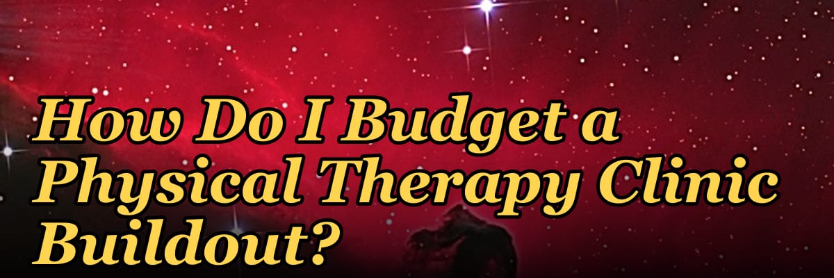 How Do I Budget a Physical Therapy Clinic Buildout?
