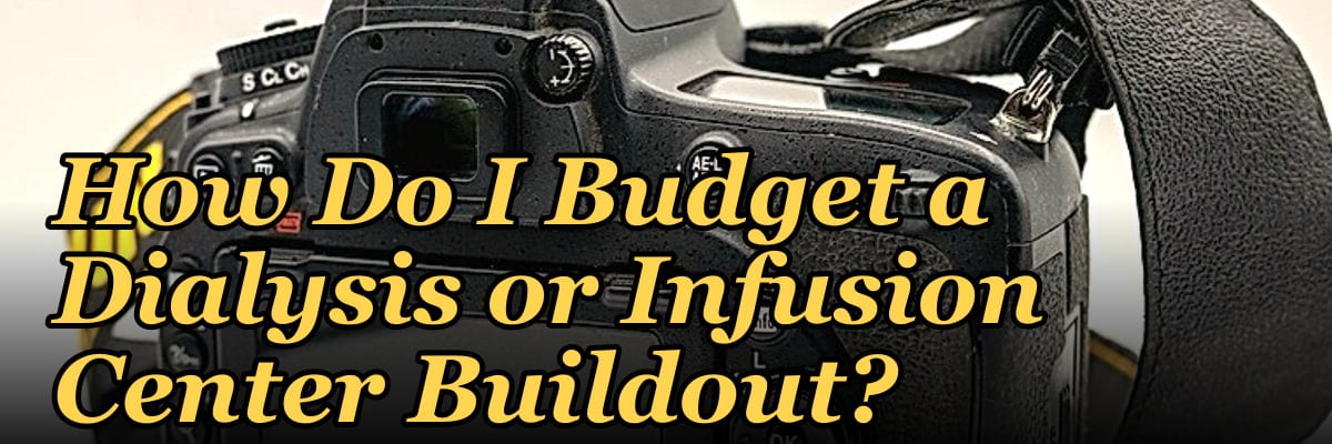How Do I Budget a Dialysis or Infusion Center Buildout?