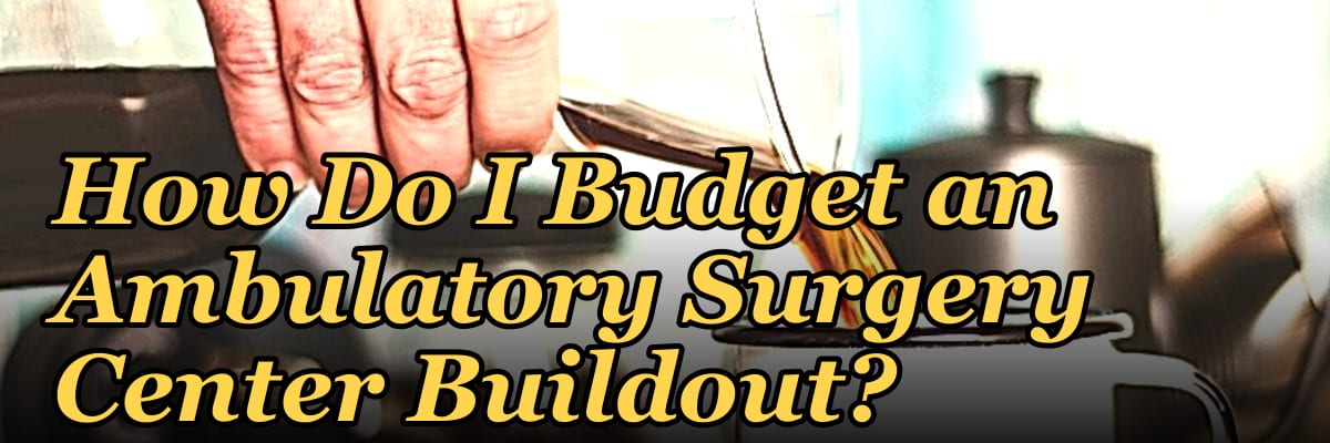How Do I Budget an Ambulatory Surgery Center Buildout?