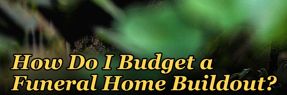 How Do I Budget a Funeral Home Buildout?