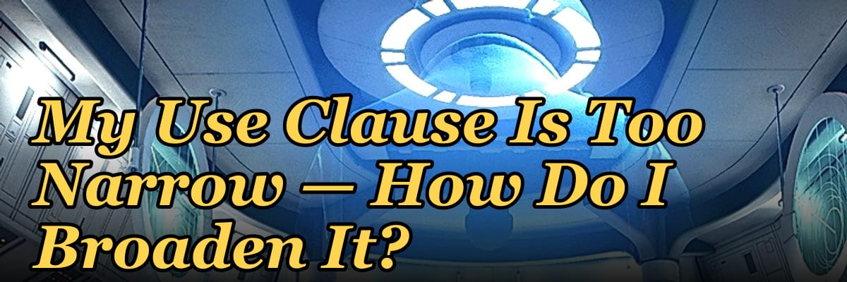 My Use Clause Is Too Narrow — How Do I Broaden It?
