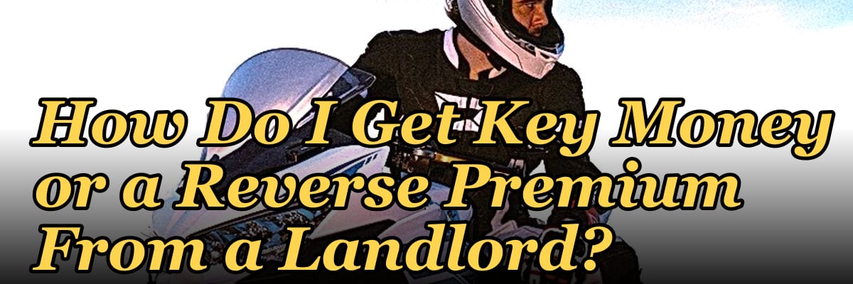 How Do I Get Key Money or a Reverse Premium From a Landlord?