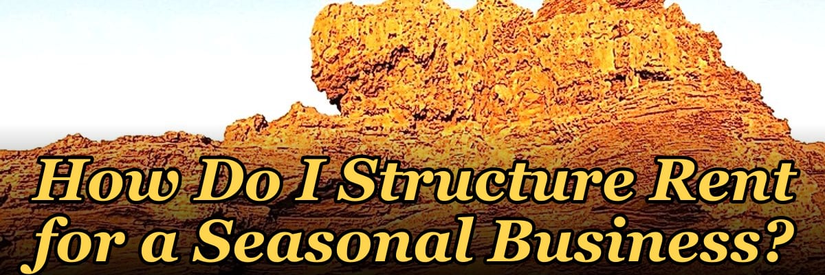 How Do I Structure Rent for a Seasonal Business?