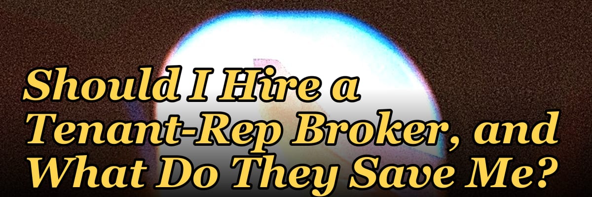 Should I Hire a Tenant-Rep Broker, and What Do They Save Me?