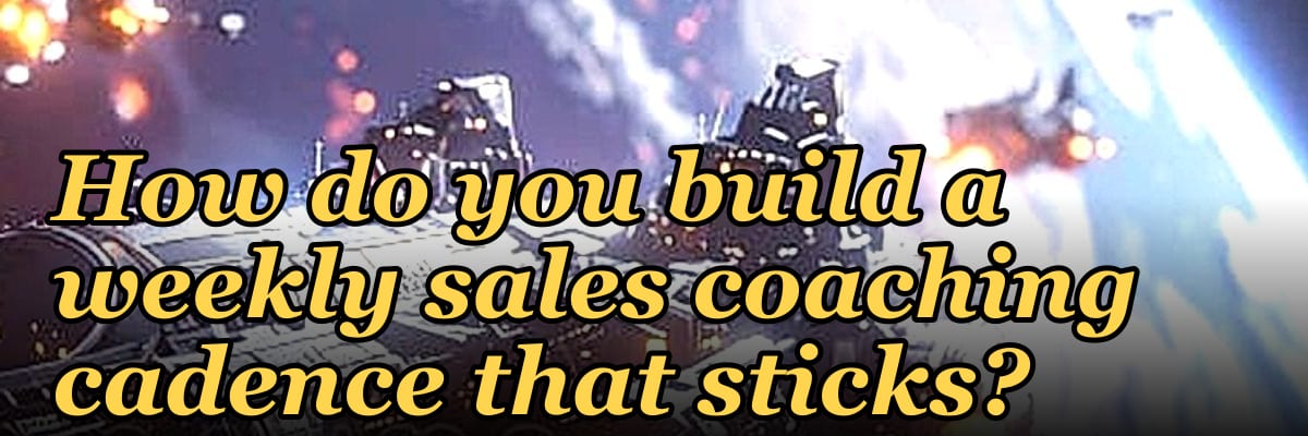 How do you build a weekly sales coaching cadence that sticks?