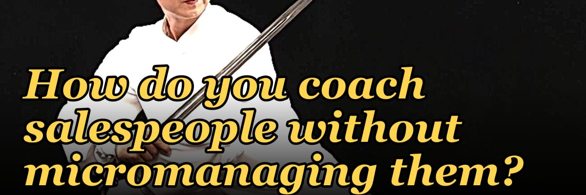 How do you coach salespeople without micromanaging them?