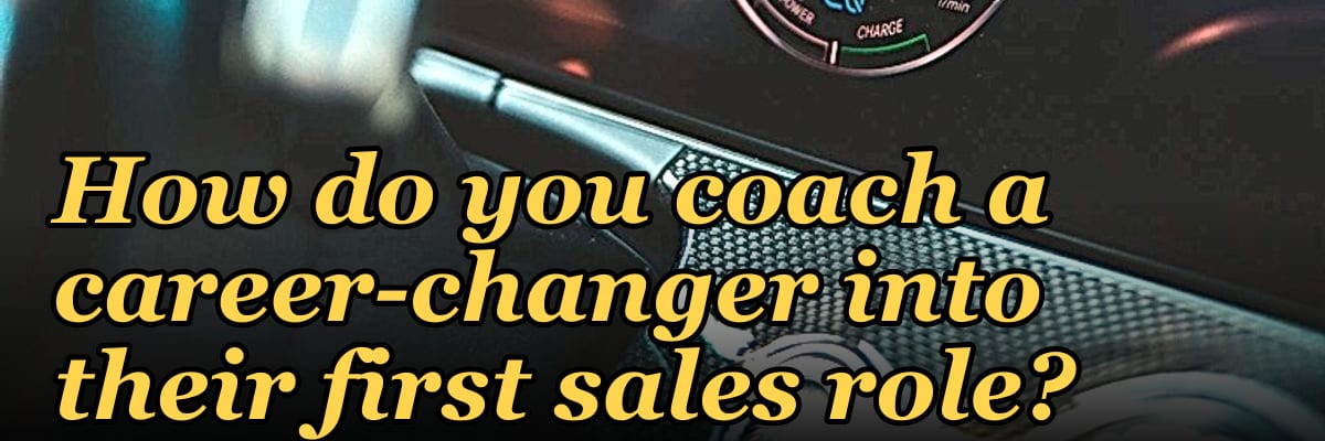 How do you coach a career-changer into their first sales role?