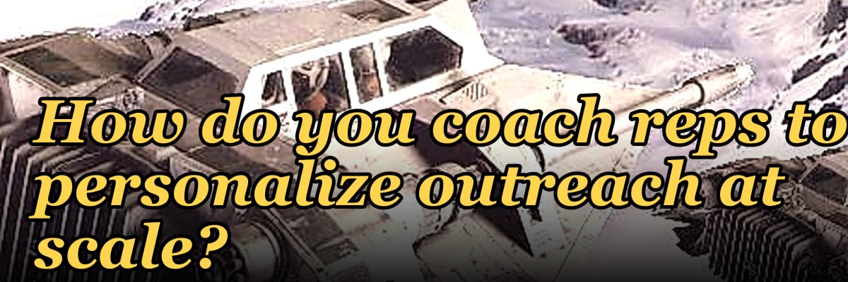 How do you coach reps to personalize outreach at scale?
