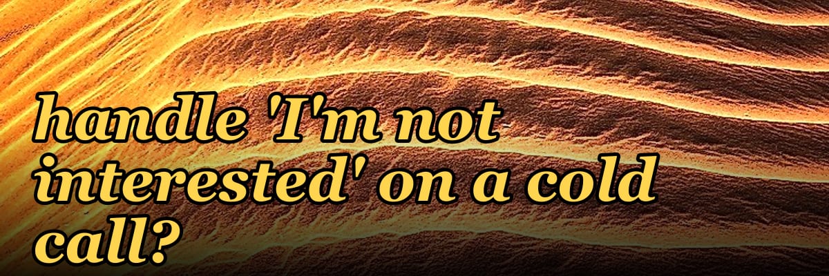 How do you coach reps to handle 'I'm not interested' on a cold call?