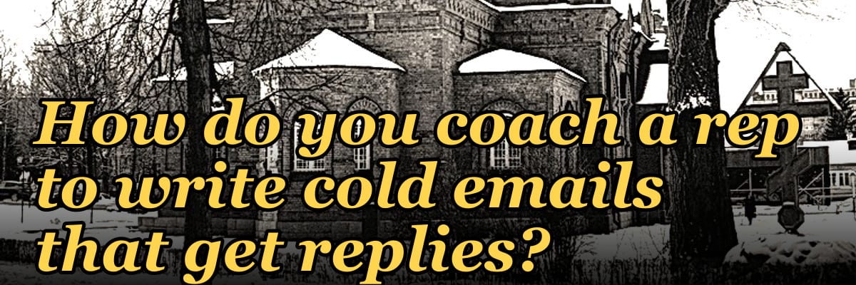 How do you coach a rep to write cold emails that get replies?