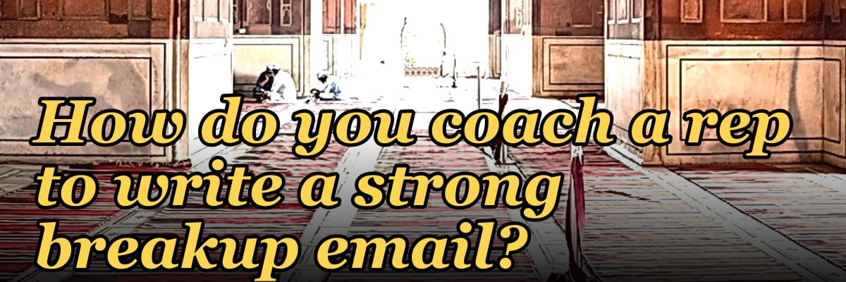 How do you coach a rep to write a strong breakup email?