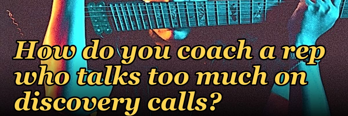 How do you coach a rep who talks too much on discovery calls?