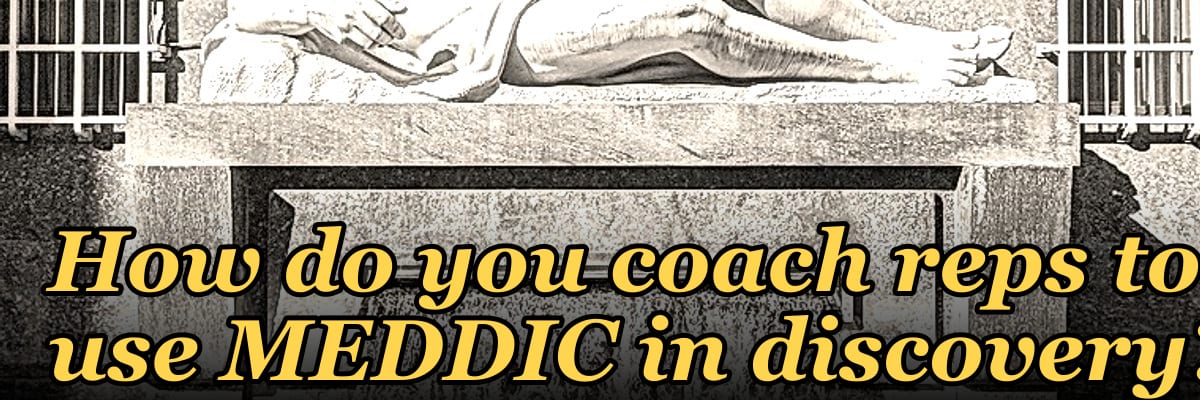 How do you coach reps to use MEDDIC in discovery?