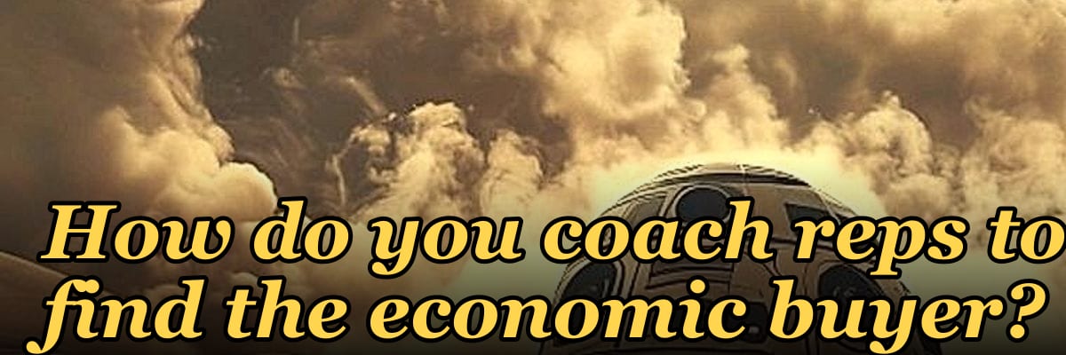 How do you coach reps to find the economic buyer?
